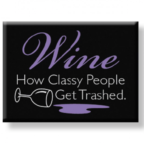 Wine Is How Classy People Get Trashed Magnet