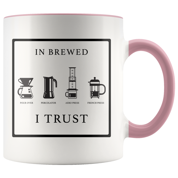 In Brewed I Trust 11 oz Ceramic Coffee Mug