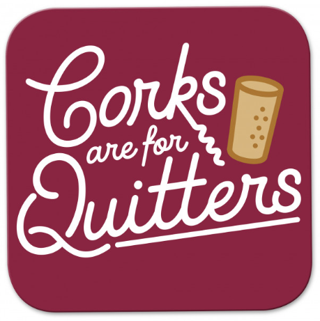 Corks Are For Quitters Wooden Coaster
