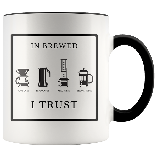 In Brewed I Trust 11 oz Ceramic Coffee Mug