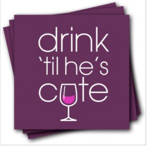 Drink 'Til He's Cute Napkins