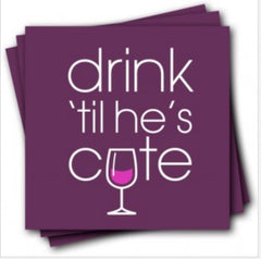 Drink 'Til He's Cute Napkins